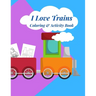 I Love Trains Coloring & Activity Book: 38 pages of great fun for Toddlers