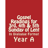 Gospel Readings for 3rd, 4th & 5th Sunday of Lent Year A In Dialogue Format