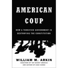 American Coup: How a Terrified Government Is Destroying the Constitution