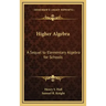 Higher Algebra: A Sequel to Elementary Algebra for Schools