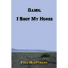 Damn, I Shot My Horse