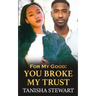 For My Good: You Broke My Trust