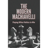 The Modern Machiavelli: Playing Office Politics to Win