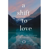 A Shift to Love: Zen Stories and Lessons by Alex Mill