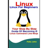 Linux: Linux For Beginners: Your Step By Step Guide Of Becoming A Linux Command Line Ninja
