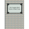 The Complete Short Stories of Mark Twain