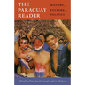 The Paraguay Reader: History, Culture, Politics