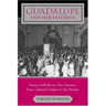 Guadalupe and Her Faithful: Latino Catholics in San Antonio, from Colonial Origins to the Present