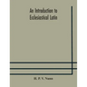An introduction to ecclesiastical Latin