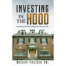 Investing in the Hood: Everything You Need to Know to Close the Deal