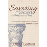 Savoring the Sacred, the Real, and the True