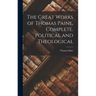 The Great Works of Thomas Paine. Complete. Political and Theological