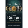 Truth Decay How Bitcoin Fixes This: Unveiling the Path to Financial Freedom