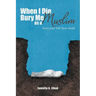 When I Die, Bury Me as a Muslim: Every Soul Will Taste Death