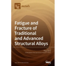 Fatigue and Fracture of Traditional and Advanced Structural Alloys