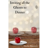 Inviting all the Ghosts to Dinner