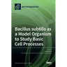 Bacillus subtilis as a Model Organism to Study Basic Cell Processes