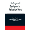 The origin and development of the quantum theory