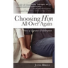 Choosing Him All Over Again: A Story of Romance and Redemption