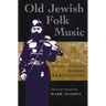 Old Jewish Folk Music: The Collections and Writings of Moshe Beregovski