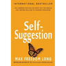 Self-Suggestion: And the New Huna Theory of Mesmerism and Hypnosis