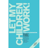 Let My Children Work!