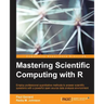 Mastering Scientific Computing with R