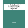 The Monthly Chronicle Of North-Country Lore And Legend 1887