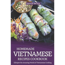 Homemade Vietnamese Recipes Cookbook: Glimpse the Amazing World of Vietnamese Cooking