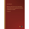 Memoirs of the Court of St. Cloud; Being secret letters from a gentleman at Paris to a nobleman in London: in large print