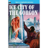 Ice City of the Gorgon & When the World Tottered