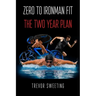 Zero to Ironman Fit: The Two Year Plan