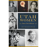 Utah Women: Pioneers, Poets and Politicians
