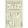 Taxidermy Vol.1 Birds - The Preparation, Skinning, Mounting and Collecting of Birds