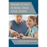 Reading Actively in Middle Grade Social Studies: Teachers and Students in Action
