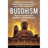 Buddhism: Beginner Guide to Zen Buddhism, Meditation and Taoism (Buddhism for Beginners, Transcendental and Mindful Meditation, Spirituality)
