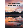 Life Is Better With You In It: A Little Book About Love And Life
