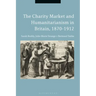 The Charity Market and Humanitarianism in Britain, 1870-1912