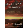 American Bloods: The Untamed Dynasty That Shaped a Nation