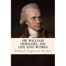 Sir William Herschel: His Life and Works