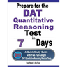 Prepare for the DAT Quantitative Reasoning Test in 7 Days: A Quick Study Guide with Two Full-Length DAT Quantitative Reasoning Practice Tests