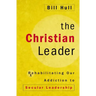 The Christian Leader: Rehabilitating Our Addiction to Secular Leadership