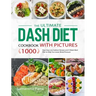 The Ultimate Dash Diet Cookbook with Pictures: 1000 Days Easy Low Sodium Recipes and 4-Week Meal Plan to Help You Lower Blood Pressure