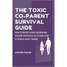 The Toxic Co-Parent Survival Guide: How to Protect Your Children and Reclaim Your Peace in 30 Days Even if Your Ex Won't Change