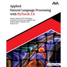 Applied Natural Language Processing with PyTorch 2.0: Master Advanced NLP Techniques, Transform Text Data into Insights, and Build Scalable AI Models