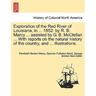 Exploration of the Red River of Louisiana, in ... 1852: By R. B. Marcy ... Assisted by G. B. McClellan ... with Reports on the Natural History of the