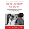Dereliction of Duty: Johnson, McNamara, the Joint Chiefs of Staff, and the Lies That Led to Vietnam