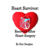 Heart Survivor: Recovery After Heart Surgery