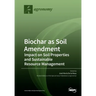 Biochar as Soil Amendment: Impact on Soil Properties and Sustainable Resource Management