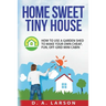 Home Sweet Tiny House: How to use a Garden Shed to make your own Cheap, Fun, Off-Grid Mini Cabin